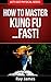 How to Master Kung Fu… Fast...