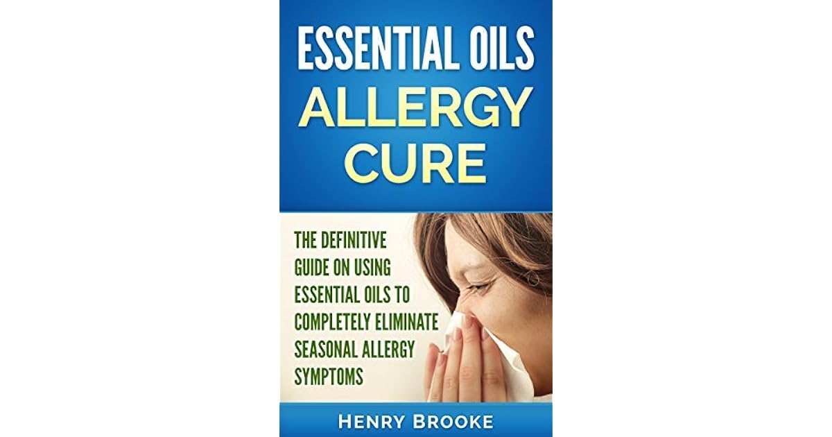 Essential Oils Essential Oils Allergy Cure The Definitive Guide On
