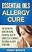 Essential Oils: Essential Oils Allergy Cure: The Definitive Guide On Using Essential Oils To Completely Eliminate Seasonal Allergy Symptoms (Free Ebook ... Oils, Essential Oil Recipes, Doterra 1)