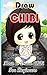 Draw Chibi : How To Draw Chibi For Beginners: Pencil Drawings Chibi Manga Step By Step Guided Book (Chibi Drawing Books)