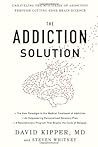 The Addiction Solution: Unraveling the Mysteries of Addiction through Cutting-Edge Brain Science