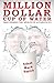 Million Dollar Cup of Water...
