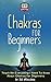 Chakras For Beginners: Teach Me Everything I Need To Know About Chakras For Beginners In 30 Minutes (Chakras - Healing - Clearing - Meditation - Balancing)