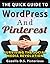 The Quick Guide to WordPress and Pinterest by Gazella D.S. Pistorious