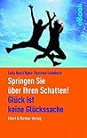Springen Sie über Ihren Schatten!: Glück ist keine Glückssache