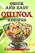 Quick and Easy Quinoa Recipes: Low Fat, Healthy Recipes - Quinoa Vegetarian Cookbook for Balanced Weight Loss Diet Plan (Diet Recipe Books – Healthy Cooking for Healthy Living 6)