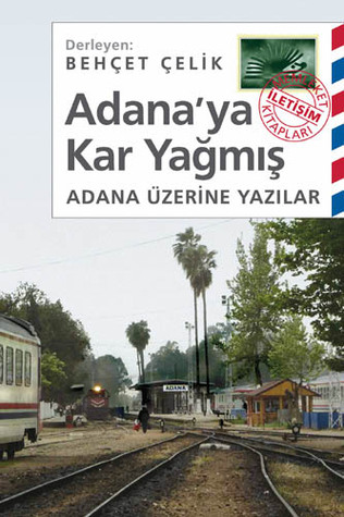Adana'ya Kar Yağmış: Adana Üzerine Yazılar