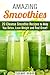 Amazing Smoothies: 20 Cleanse Smoothie Recipes to Help You Detox, Lose Weight and Feel Great! (Weight Control Guide)