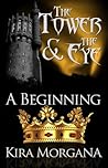 A Beginning (The Tower and The Eye #1)