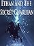 Books For Kids: Ethan And The Secret Guardian: Books For Kids Ages 4-6 6-9 9-12 (Bedtime Storybook - Kids Adventure Books - Children Books - Free Stories - Kids Mystery - Kids Fantasy Books)