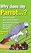 Why Does My Parrot...? (Why Does My . . . ?)