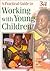 A Practical Guide to Working With Young Children