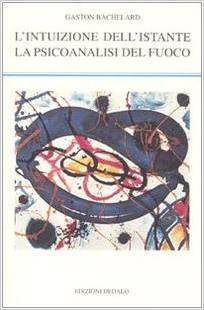 L'Intuizione dell'Istante / La Psicoanalisi del Fuoco (Paperback)