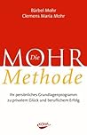 Die Mohr Methode: Ihr persönliches Grundlagenprogramm zu privatem Glück und beruflichem Erfolg Die Mohr Methode: Ihr persönliches Grundlagenprogramm zu privatem Glück und beruflichem Erfolg