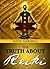 The Truth About Reiki: If You WAnt to Know Exactly How Reiki Works This Book is For You