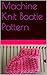 Machine Knit Bootie Pattern