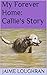 My Forever Home: Callie's Story (For the Love of Animals Book 1)