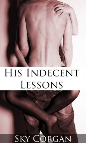 His Indecent Lessons (His Indecent Lessons, #1)