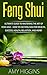 Feng Shui: The Ultimate Guide To Mastering The Art Of Feng Shui – How To Use Feng Shui For Wealth, Success, Health, Relaxation, And More! (Feng Shui Tips, Feng Shui Home, Feng Shui Books)