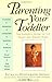Parenting Your Toddler: The Expert's Guide To The Tough And Tender Years