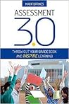 Assessment 3.0: Throw Out Your Grade Book and Inspire Learning