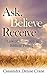Ask, Believe, Receive