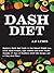 Dash Diet: Beginners Quick Start Guide to Fast Natural Weight Loss, Lower Blood Pressure, Fight Diabetes and Better Health (Includes 51 Days of Healthiest DASH Diet Recipes and a 7-Day Meal Plan)