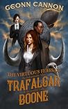 The Virtuous Feats of the Indomitable Miss Trafalgar and the ... by Geonn Cannon