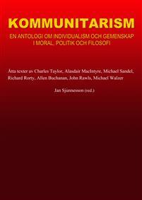 Kommunitarism : en antologi om individualism och gemenskap i moral, politik och filosofi