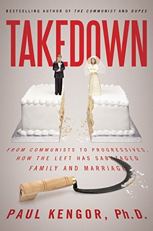 Takedown: From Communists to Progressives, How the Left Has Sabotaged Family and Marriage (Kindle Edition)