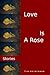 Love Is A Rose, Stories