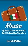 MEXICO: SPANISH TRAVEL PHRASES for ENGLISH SPEAKING TRAVELERS: The most useful 1.000 phrases to get around when travelling in Mexico