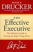 The Effective Executive: The Definitive Guide to Getting the Right Things Done (Harperbusiness Essentials)
