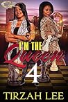 I'M THE QUEEN 4 I'M THE QUEEN 4