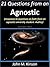 21 Questions from an Agnostic: Responses to questions on faith from an agnostic university student: Audrey (Gospel Seeds Book 2)