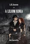 A Liliom Kora by A.M. Aranth