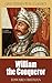 William the Conqueror [Quintessential Classics] (Illustrated)