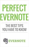 Evernote: Perfect Evernote, The Best Tips You Have to know [Microelectronics] (101 evernote app, evernote, evernote essentials, evernote for beginners, ... mastery, evernote for writers, success)