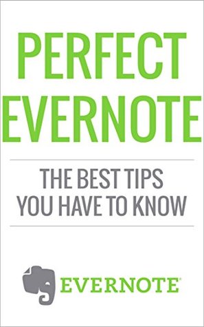 Evernote: Perfect Evernote, The Best Tips You Have to know [Microelectronics] (101 evernote app, evernote, evernote essentials, evernote for beginners, ... mastery, evernote for writers, success)