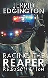 Racing the Reaper: Resuscitation (book 2) Racing the Reaper: Resuscitation (book 2)