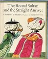 THE ROUND SULTAN AND THE STRAIGHT ANSWER by Barbara K. Walker... by Barbara K. Walker THE ROUND SULTAN AND THE STRAIGHT ANSWER by Barbara K. Walker... by Barbara K. Walker