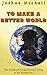 To Make a Better World: The...