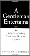 A Gentleman Entertains: A Guide to Making Memorable Occasions Happen