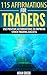 115 Affirmations For Traders: Use Positive Affirmations To Improve Stock Trading Success