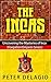 The Incas - Uncovering the Mysteries of Inca (Forgotten Empires Series)