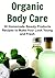 Organic Body Care: 30 Homemade Beauty Products Recipes to Make Your Look Young and Fresh: (Organic Body Care, Homemade Products, Organic Beauty Products, Homemade Beauty Recipes,Organic Products)