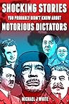 Shocking Stories You Probably Didn't Know about Notorious Dictators (The Real Truth About Past Leaders) Shocking Stories You Probably Didn't Know about Notorious Dictators (The Real Truth About Past Leaders)