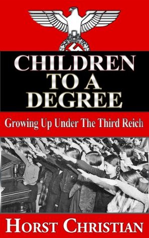 Children to a Degree: Growing Up Under the Third Reich: Book 1 (ebook)