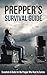 Prepper's Survival Guide: Essentials & Hacks for the Prepper Who Wants to Survive
