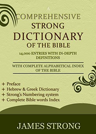A Comprehensive Strong Dictionary of the Bible - [Illustrated]: Complete Bible word index, Hebrew & Greek dictionary with in-depth definitions, Easy and Fast Navigation system (Kindle Edition)